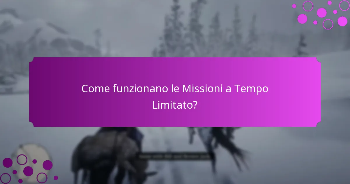 Come funzionano le Missioni a Tempo Limitato?