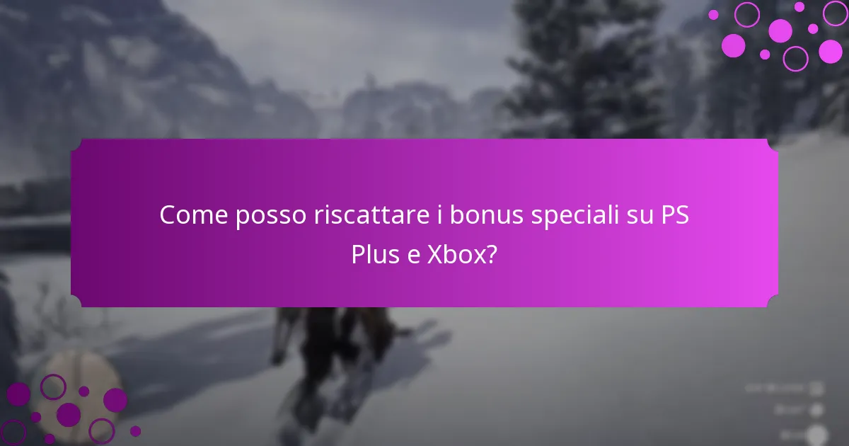Come posso riscattare i bonus speciali su PS Plus e Xbox?