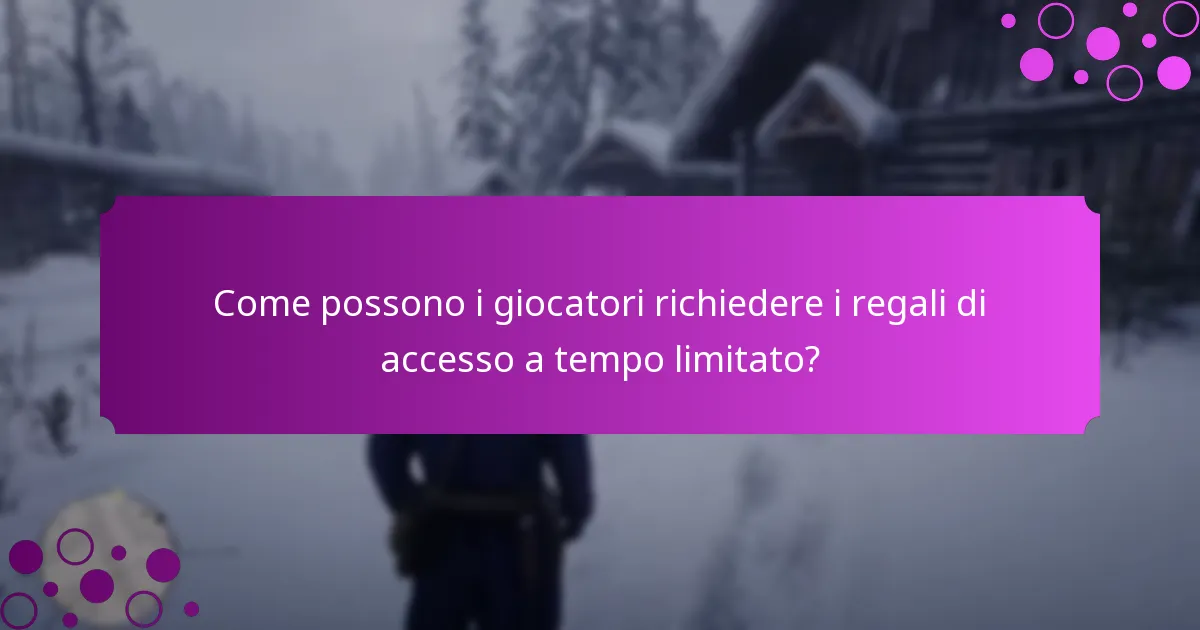 Come possono i giocatori richiedere i regali di accesso a tempo limitato?