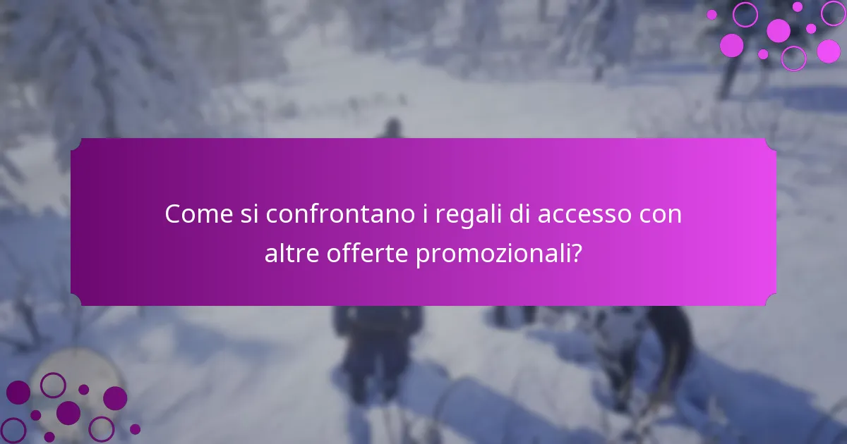 Quali oggetti esclusivi vengono offerti come regali di accesso?