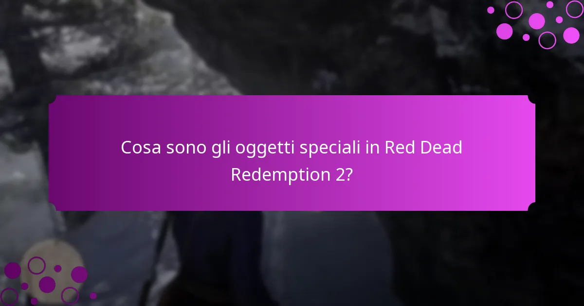 Cosa sono gli oggetti speciali in Red Dead Redemption 2?