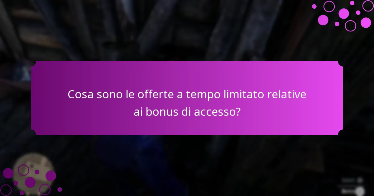 Cosa sono le offerte a tempo limitato relative ai bonus di accesso?