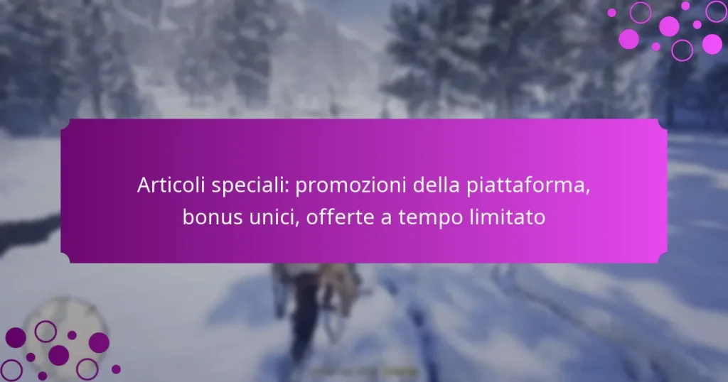 featured-image-articoli-speciali-promozioni-della-piattaforma-bonus-unici-offerte-a-tempo-limitato