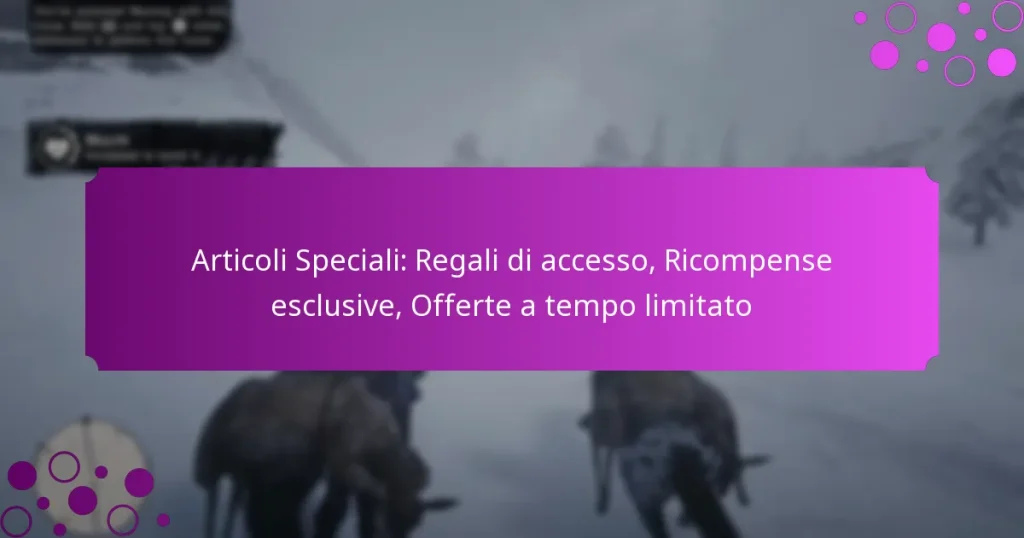 featured-image-articoli-speciali-regali-di-accesso-ricompense-esclusive-offerte-a-tempo-limitato