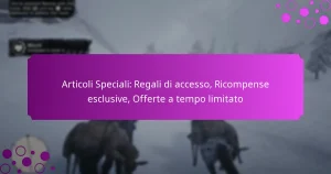 featured-image-articoli-speciali-regali-di-accesso-ricompense-esclusive-offerte-a-tempo-limitato