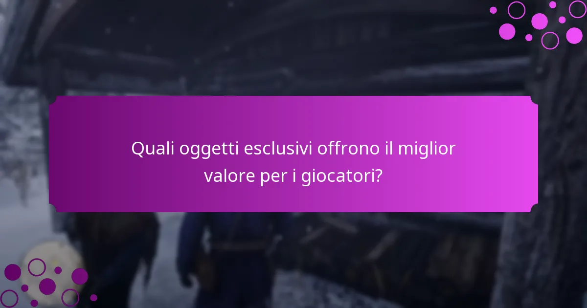 Quali oggetti esclusivi offrono il miglior valore per i giocatori?