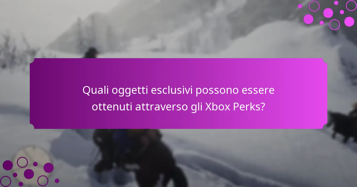 Quali oggetti esclusivi possono essere ottenuti attraverso gli Xbox Perks?