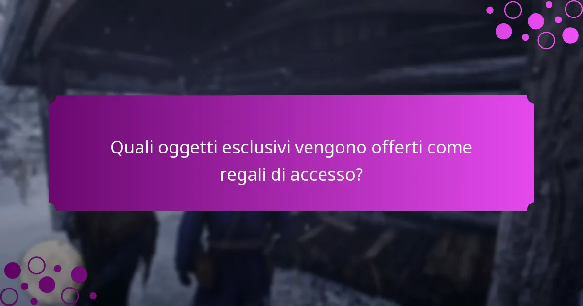Quali ricompense uniche posso guadagnare attraverso i regali di accesso?