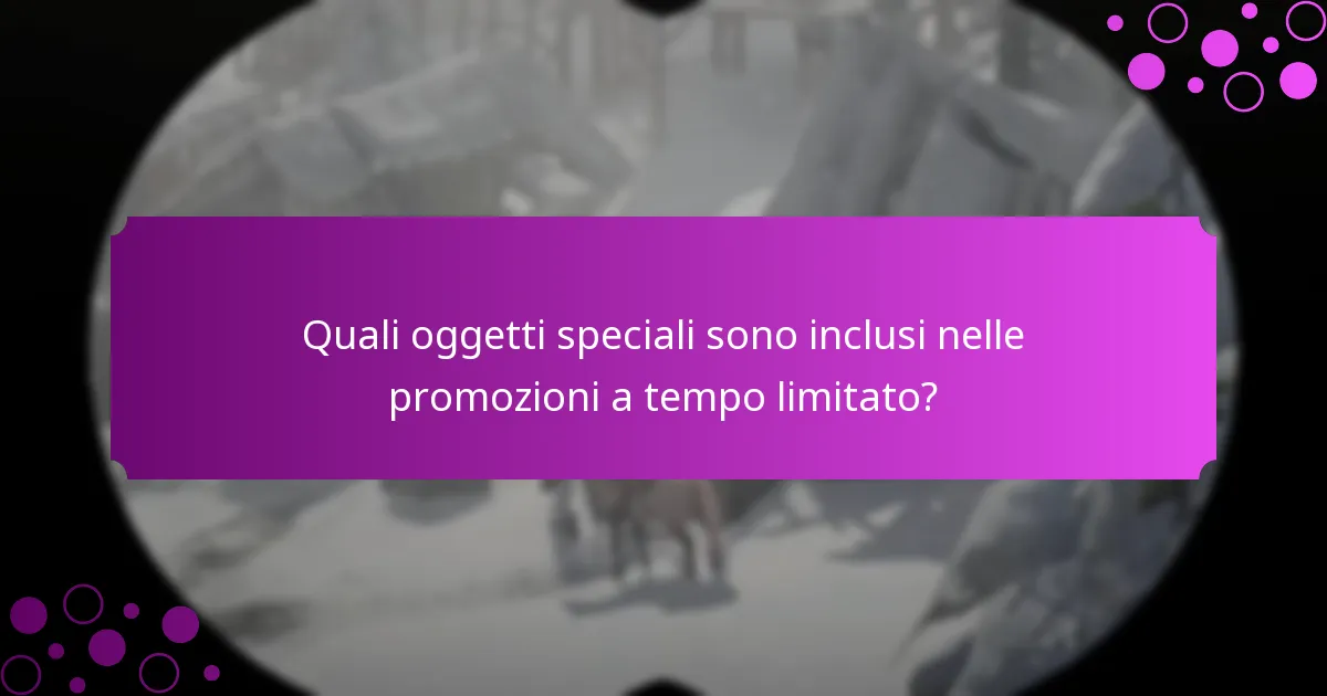 Quali oggetti speciali sono inclusi nelle promozioni a tempo limitato?