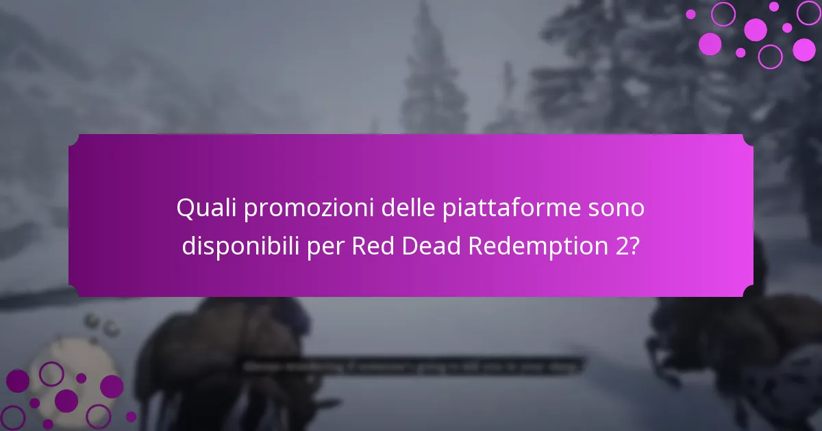 Quali sono le attuali offerte a tempo limitato per Red Dead Redemption 2?