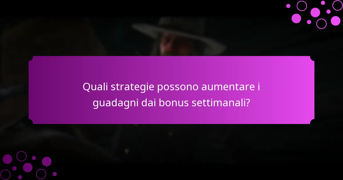 Quali strategie possono aumentare i guadagni dai bonus settimanali?
